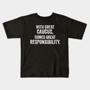 With Great Caucus Comes Great Responsibility Kids T-Shirt